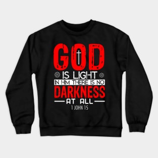 GOD IS Light, IN HIM THERE IS NO DARKNESS AT ALL Crewneck Sweatshirt